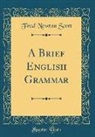 Fred Newton Scott - A Brief English Grammar (Classic Reprint)