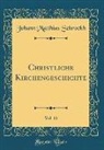 Johann Matthias Schrockh, Johann Matthias Schröckh - Christliche Kirchengeschichte, Vol. 11 (Classic Reprint)