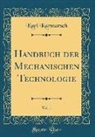 Karl Karmarsch - Handbuch der Mechanischen Technologie, Vol. 1 (Classic Reprint)