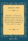 Jacques Cartier - Bref Récit Et Succincte Narration de la Navigation Faite en 1535 Et 1536 par le Capitaine Jacques Cartier aux Îles de Canada, Hochelaga, Saguenay Et Autres (Classic Reprint)