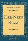 Walther Rathenau - Der Neue Staat (Classic Reprint)