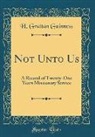H. Grattan Guinness - Not Unto Us