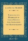 Caroline Von Humboldt - Karoline Von Humboldt in Ihren Briefen and Alexander Von Rennenkampff (Classic Reprint)