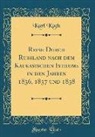 Karl Koch - Reise Durch Rußland nach dem Kaukasischen Isthums in den Jahren 1836, 1837 und 1838 (Classic Reprint)