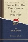 Erich Wiens - Fancan Und Die Französische Politik, 1624-1627 (Classic Reprint)