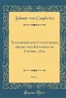 Johann von Csaplovics - Topographisch-Statistisches Archiv des Königreichs Ungern, 1821, Vol. 1 (Classic Reprint)