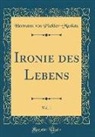 Hermann von Pückler-Muskau - Ironie des Lebens, Vol. 1 (Classic Reprint)