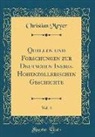 Christian Meyer - Quellen und Forschungen zur Deutschen Insbes. Hohenzollerischen Geschichte, Vol. 4 (Classic Reprint)