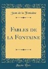 Jean De La Fontaine - Fables de la Fontaine (Classic Reprint)