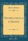 Ettore Fattori - Michelangelo e Dante (Classic Reprint)