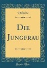Voltaire Voltaire - Die Jungfrau (Classic Reprint)