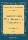 Bayerische Akademie der Wissenschaften - Forschungen Zur Deutschen Geschichte, Vol. 4 (Classic Reprint)
