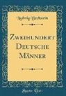 Ludwig Bechstein - Zweihundert Deutsche Männer (Classic Reprint)