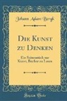 Johann Adam Bergk - Die Kunst zu Denken