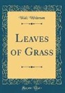 Walt Whitman - Leaves of Grass (Classic Reprint)