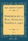 Real Academia Española - Memorias de la Real Academia Española, 1902, Vol. 8 (Classic Reprint)