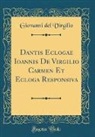 Giovanni Del Virgilio - Dantis Eclogae Ioannis De Virgilio Carmen Et Ecloga Responsiva (Classic Reprint)