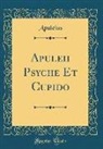 Apuleius Apuleius - Apuleii Psyche Et Cupido (Classic Reprint)