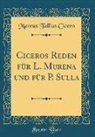 Marcus Tullius Cicero - Ciceros Reden für L. Murena und für P. Sulla (Classic Reprint)