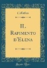 Colluthus Colluthus - IL Rapimento d'Elena (Classic Reprint)