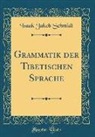 Isaak Jakob Schmidt - Grammatik der Tibetischen Sprache (Classic Reprint)