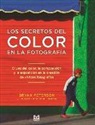 Bryan Peterson - Los secretos del color en la fotografía : el uso del color, la composición y la exposición en la creación de vívidas fotografías