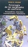 Vamik Volkan - Psicología de las sociedades en conflicto : psicoanálisis, relaciones internacionales y diplomacia