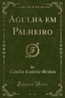 Camillo Castello Branco - Agulha em Palheiro (Classic Reprint)