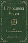 Alessandro Manzoni - I Promessi Sposi, Vol. 2 (Classic Reprint)