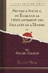 Adolphe Quetelet - Physique Sociale, ou Essai sur le Développement des Facultés de l'Homme, Vol. 2 (Classic Reprint)