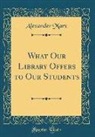 Alexander Marx - What Our Library Offers to Our Students (Classic Reprint)