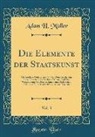 Adam H. Muller, Adam H. Müller - Die Elemente der Staatskunst, Vol. 3