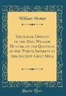 William Hunter - The Legal Opinion of the Hon. William Hunter, on the Question of the Town's Interest in the Ancient Grist Mill (Classic Reprint)
