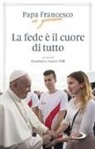 Francesco (Jorge Mario Bergoglio), Gianfranco Venturi, G. Venturi - La fede è il cuore di tutto