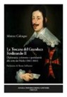 Matteo Calcagni - La Toscana del Granduca Ferdinando II. Diplomazia, cerimonie e quotidianità alla corte dei Medici (1661-1664)