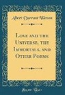 Albert Durrant Watson - Love and the Universe, the Immortals, and Other Poems (Classic Reprint)