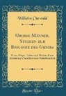 Wilhelm Ostwald - Grosse Männer, Studien zur Biologie des Genies