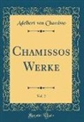 Adelbert von Chamisso - Chamissos Werke, Vol. 2 (Classic Reprint)