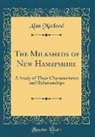 Alan MacLeod - The Milksheds of New Hamspshire: A Study of Their Characteristics and Relationships (Classic Reprint)
