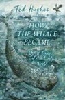 Ted Hughes - How the Whale Became and Other Tales of the Early World