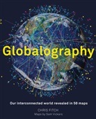 Chris Fitch - Globalography: Our Interconnected World Revealed in 50 Maps