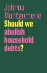 Montgomerie, Johnna Montgomerie, Montgomerie Johnna - Should We Abolish Household Debts?