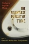 Robert (Professor of Musicology Fink, Robert Fink, Robert (Professor of Musicology Fink, Melinda Latour, Melinda (Rumsey Family Assistant Professor of Musicology Latour, Zachary Wallmark... - Relentless Pursuit of Tone
