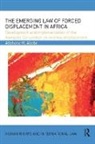 Allehone M. Abebe - Emerging Law of Forced Displacement in Africa