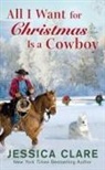 Jessica Clare - All I Want for Christmas Is a Cowboy