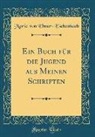 Marie von Ebner-Eschenbach - Ein Buch Für Die Jugend Aus Meinen Schriften (Classic Reprint)