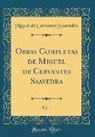 Miguel De Cervantes Saavedra - Obras Completas de Miguel de Cervantes Saavedra, Vol. 1 (Classic Reprint)