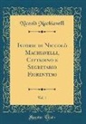 Niccolò Machiavelli - Istorie Di Niccolò Machiavelli, Cittadino E Segretario Fiorentino, Vol. 1 (Classic Reprint)