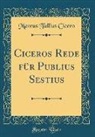 Marcus Tullius Cicero - Ciceros Rede für Publius Sestius (Classic Reprint)