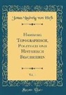 Jonas Ludwig von He, Jonas Ludwig von Heß - Hamburg Topographisch, Politisch und Historisch Beschrieben, Vol. 1 (Classic Reprint)